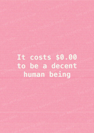 It costs 0$ to be a decent human being