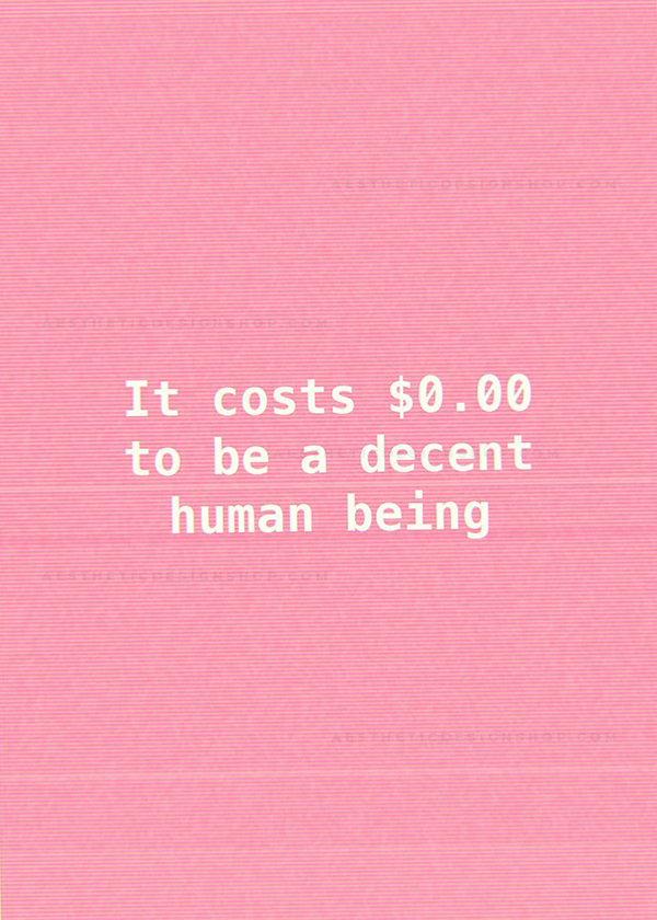 "It costs $0.00 to be a decent human being" pink quote