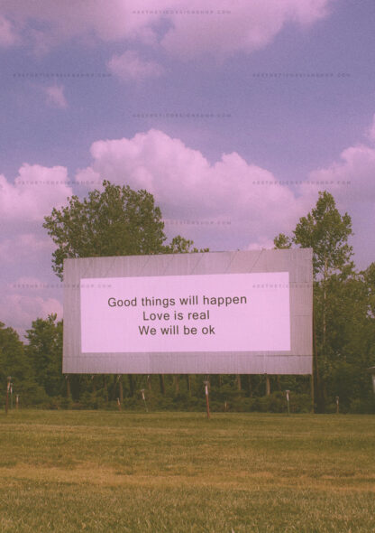 Aesthetic image of billboard that reads "Good things will happen love is real we will be ok"